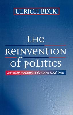 The Reinvention of Politics – Rethinking Modernity in the Global Social Order