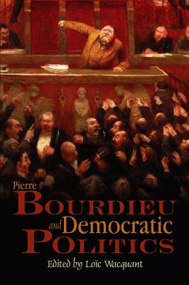 Pierre Bourdieu and Democratic Politics