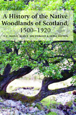 A History Of The Native Woodlands Of Scotland, 1500-1920
