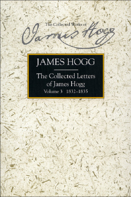 Collected Letters of James Hogg, Volume 3, 1832-1835