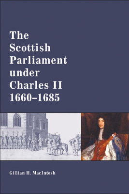 The Scottish Parliament Under Charles II, 1660-1685