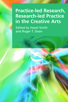 Practice-led Research, Research-led Practice in the Creative Arts