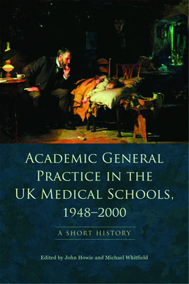 Academic General Practice in the UK Medical Schools, 1948--2000