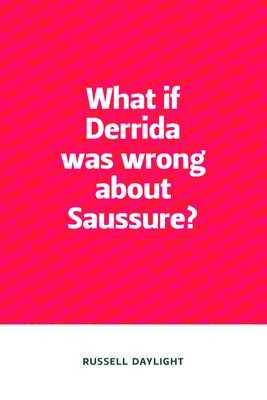 What if Derrida was wrong about Saussure?