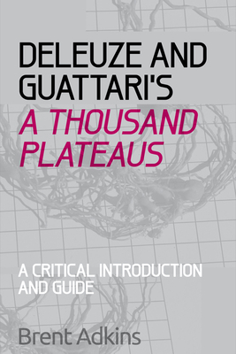 Deleuze and Guattari's A Thousand Plateaus