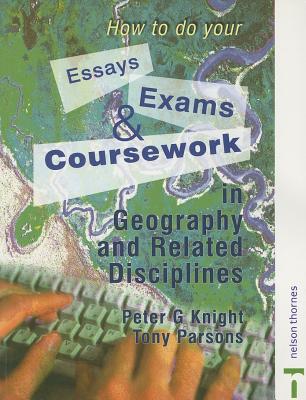 How to do your Essays, Exams and Coursework in Geography and Related Disciplines