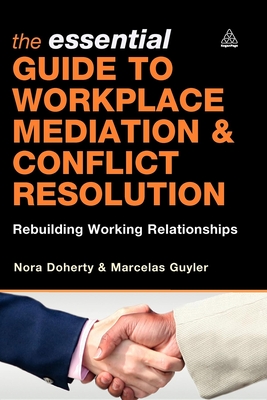 The Essential Guide to Workplace Mediation and Conflict Resolution