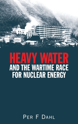 Heavy Water and the Wartime Race for Nuclear Energy