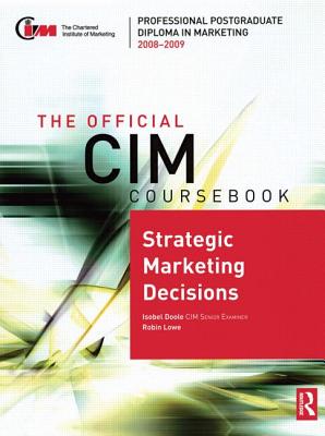 The Official CIM Coursebook: Strategic Marketing Decisions 2008-2009