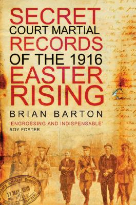 The Secret Court Martial Records of the Easter Rising