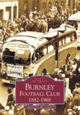 Burnley Football Club 1882-1968: Images of Sport