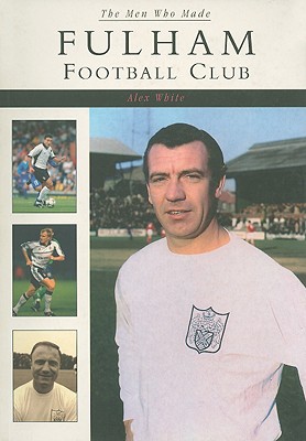 The Men Who Made Fulham Football Club