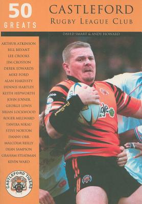 Castleford Rugby League Club: 50 Greats