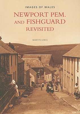 Archive Photographs Series, The - Images of Wales: Newport Pem. and Fishguard Revisited