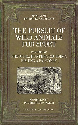 Manual of British Rural Sports: The Pursuit of Wild Animals for Sport