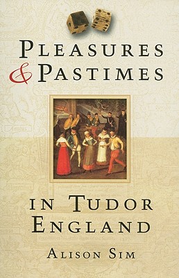 Pleasures and Pastimes in Tudor England
