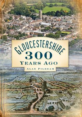 Gloucestershire 300 Years Ago