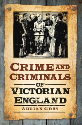 Crime and Criminals of Victorian England