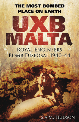 UXB Malta: Royal Engineers Bomb Disposal 1940-44