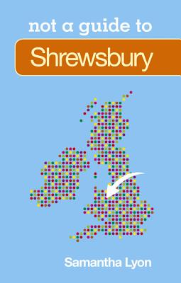Not a Guide to: Shrewsbury