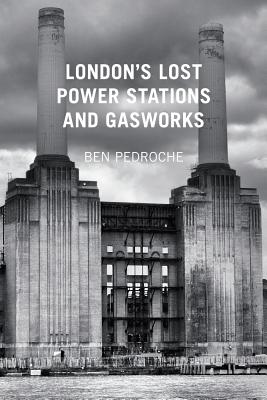 London''s Lost Power Stations and Gasworks