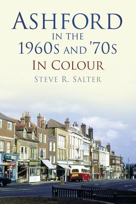 Ashford in the 1960s and ''70s in Colour