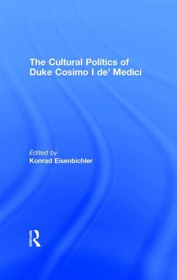 The Cultural Politics of Duke Cosimo I de' Medici