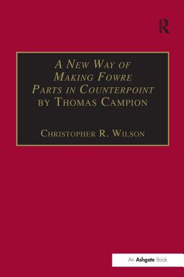 A New Way of Making Fowre Parts in Counterpoint by Thomas Campion