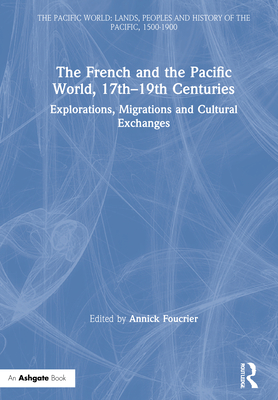 The French and the Pacific World, 17th-19th Centuries