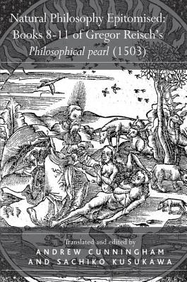 Natural Philosophy Epitomised: Books 8-11 of Gregor Reisch's Philosophical pearl (1503)