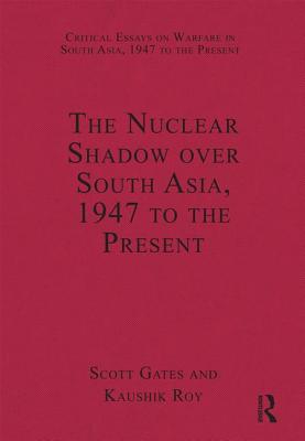 The Nuclear Shadow over South Asia, 1947 to the Present