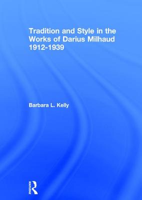 Tradition and Style in the Works of Darius Milhaud 1912-1939