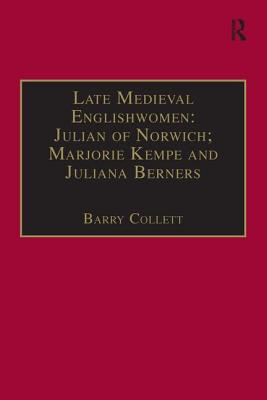 Late Medieval Englishwomen: Julian of Norwich; Marjorie Kempe and Juliana Berners