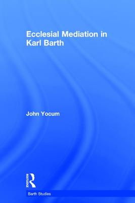 Ecclesial Mediation in Karl Barth