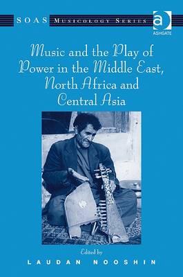 Music and the Play of Power in the Middle East, North Africa and Central Asia