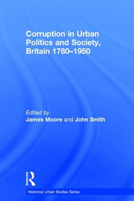 Corruption in Urban Politics and Society, Britain 1780-1950