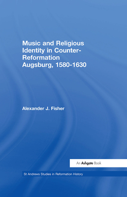 Music and Religious Identity in Counter-Reformation Augsburg, 1580-1630