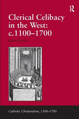 Clerical Celibacy in the West: c.1100-1700