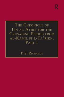 The Chronicle of Ibn al-Athir for the Crusading Period from al-Kamil fi'l-Ta'rikh. Part 1