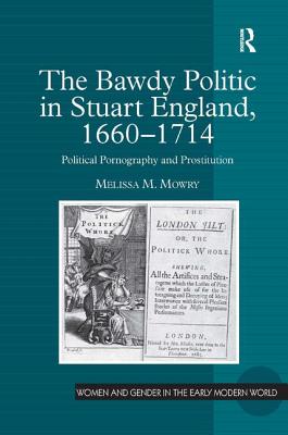 The Bawdy Politic in Stuart England, 1660-1714