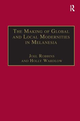 The Making of Global and Local Modernities in Melanesia