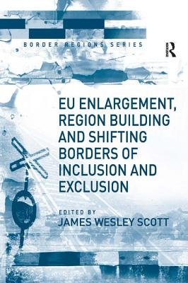 EU Enlargement, Region Building and Shifting Borders of Inclusion and Exclusion