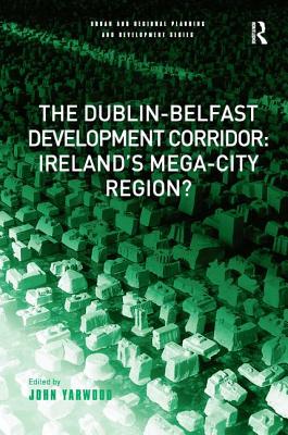 The Dublin-Belfast Development Corridor: Ireland's Mega-City Region?