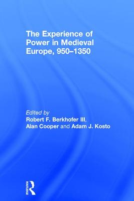 The Experience of Power in Medieval Europe, 950-1350