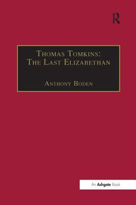 Thomas Tomkins: The Last Elizabethan