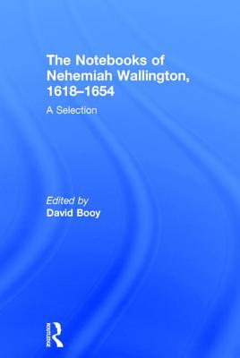 The Notebooks of Nehemiah Wallington, 1618-1654