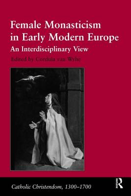 Female Monasticism in Early Modern Europe