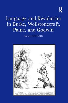 Language and Revolution in Burke, Wollstonecraft, Paine, and Godwin