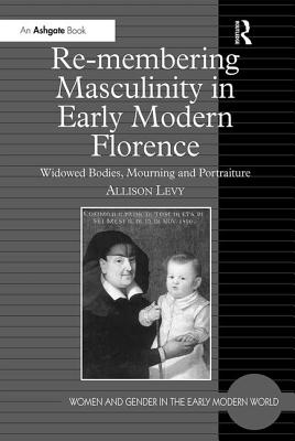 Re-membering Masculinity in Early Modern Florence