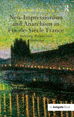 Neo-Impressionism and Anarchism in Fin-de-Siecle France